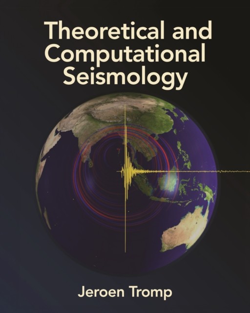 Theoretical and Computational Seismology by Jeroen Tromp (Hardback Book)