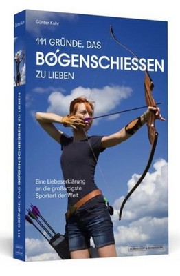 111 Gründe, das Bogenschießen zu lieben ~ Günter Kuhr ~  9783942665575