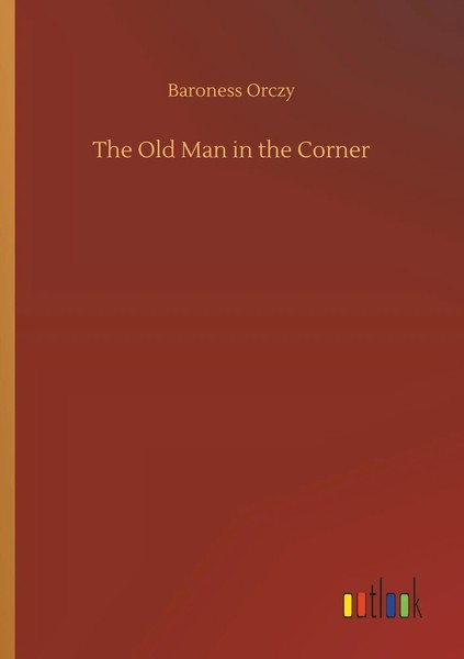 Baroness Orczy | The Old Man In The Corner | Taschenbuch | Englisch (2018)-image