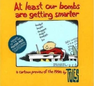 At Least Our Bombs Are Getting Smarter - Paperback By Toles, Tom - VERY GOOD