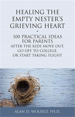 Healing the Empty Nester's Grieving Heart: 100 Practical Ideas for Parents After