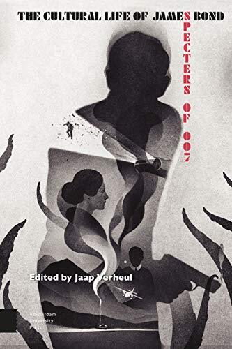 The Cultural Life of James Bond: Specters of 007 by Jaap Verheul