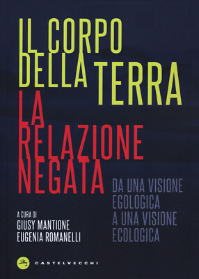 Il corpo della terra. La relazione negata. Da una visione egologica a una ...