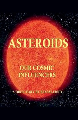 Asteroids Our Cosmic Influencers by B.D. Salerno Paperback Book