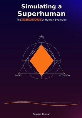 Simulating a Superhuman: The Quantum Code of Human Evolution by Sugam Kumar Pape