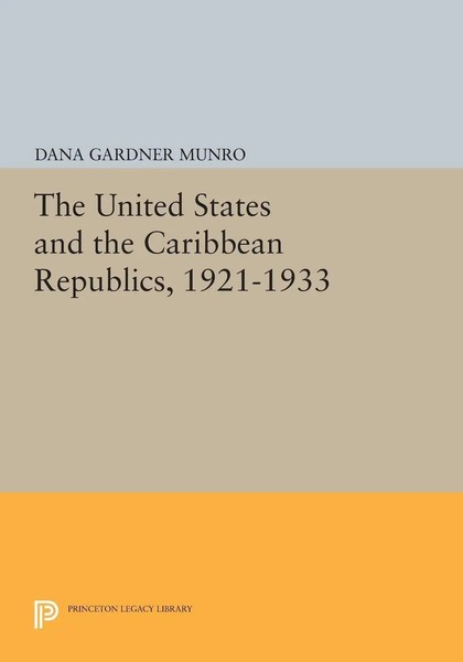 The United States And The Caribbean Republics, 1921-1933 Dana Gardner Munro Buch-image