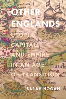 Other Englands: Utopia, Capital, and Empire in an Age of Transition