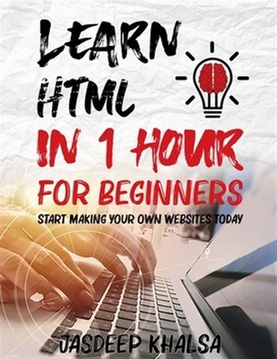 Learn HTML in 1 Hour For Beginners by Khalsa, Jasdeep, Brand New, Free shippi...