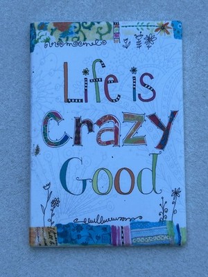 Leanin' Tree ''Life Is Crazy Good'' Lori Siebert Magnet Plaque Decorative Sign