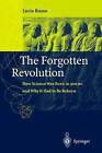 The Forgotten Revolution: How Science Was Born in 300BC and Why it Had to be Reborn by Lucio Russo (Paperback, 2004)