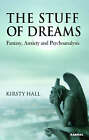 The Stuff of Dreams: Anxiety, Fantasy, and Psychoanalysis by Kirsty Hall (Paperback, 2007)
