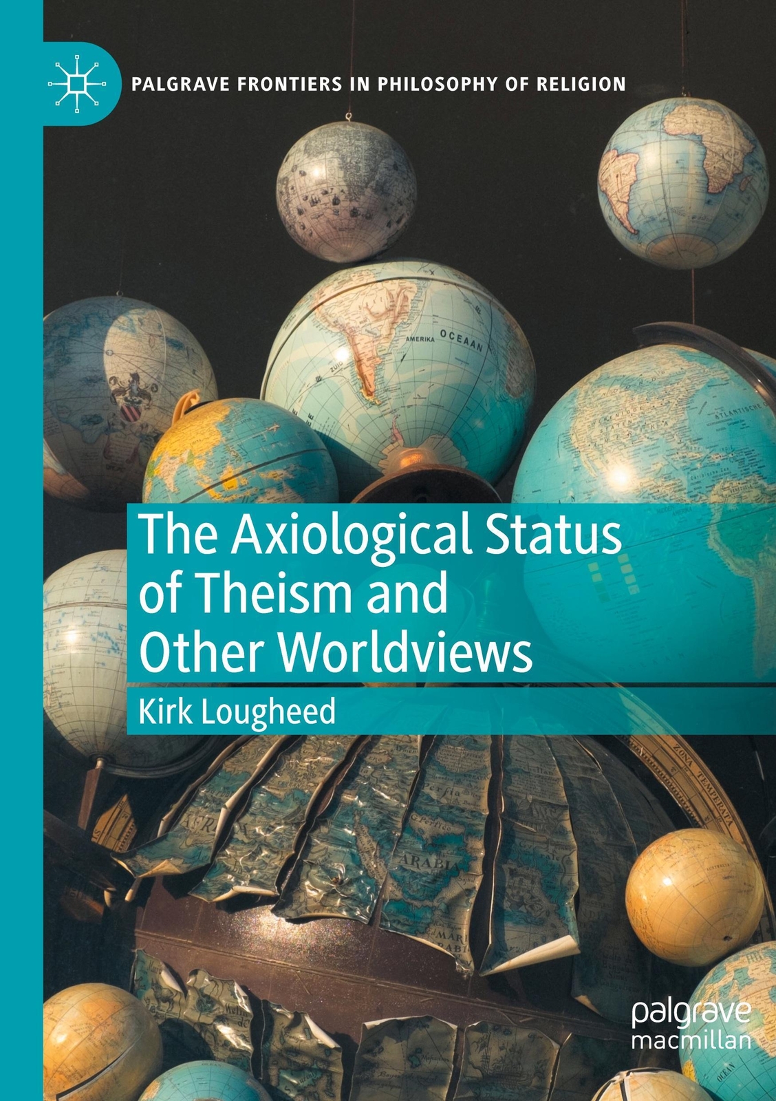 The Axiological Status Of Theism And Other Worldviews Kirk Lougheed