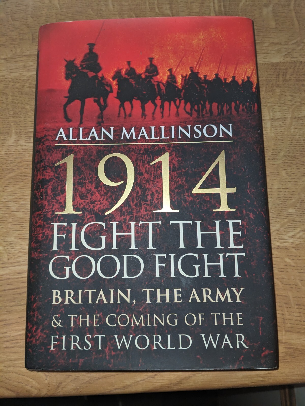1914: Fight the Good Fight: Britain, the Army and the Com... by Mallinson, Allan