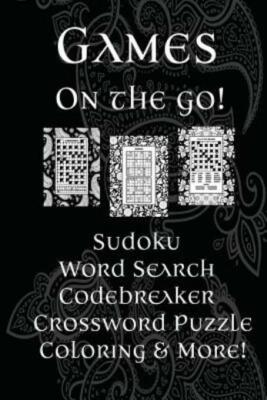 Games On The Go!: Sudoku, Word Search, Codebreaker, Crossword Puzzle, Color...