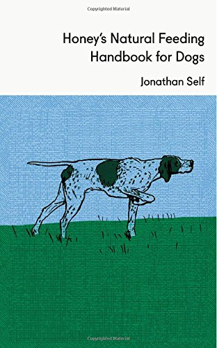 Honey's Natural Feeding Handbook for Dogs - Self, Jonathan