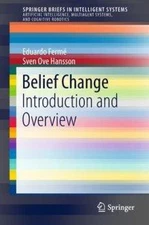 Belief Change: Introduction and Overview (SpringerBriefs in Intelligent Systems)