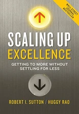 Scaling Up Excellence: Getting to More Without Settling for Less by Sutton, Rob