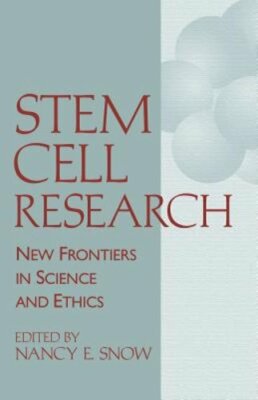 Stem Cell Research: New Frontiers in Science and Ethics by Nancy E Snow: New