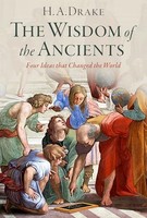 H.A. Drake - Wisdom Of The Ancients Four Ideas That Changed The Worl - G245Z