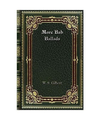 More Bab Ballads, W. S. Gilbert
