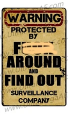 WARNING Protected by F*** AROUND and FIND OUT FAFO Surveillance Co METAL SIGN