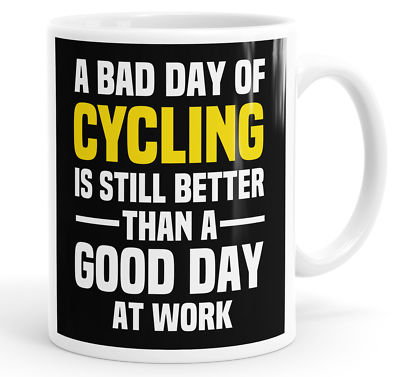 Lustige Tasse Tasse A Bad Day Of Cycling Is Still Better Than A Good Day At Work