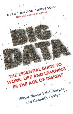 Big Data The Essential Guide to Work, Life and Learning in the Age of Insight