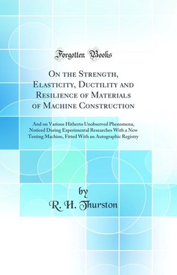 On the Strength, Elasticity, Ductility and Resilience of Materials of Machine