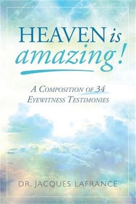 Heaven is Amazing!: A Composition of 34 Eyewitness Testimonies (Paperback or Sof