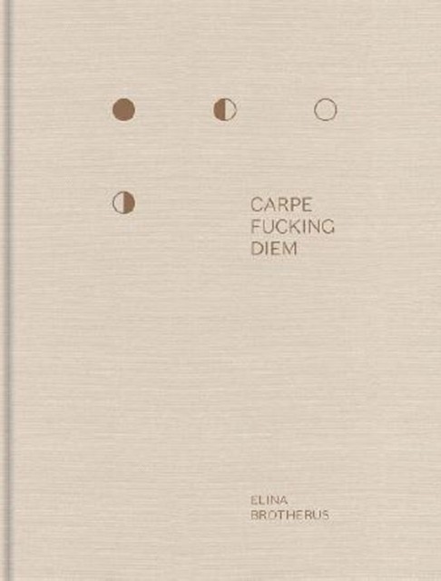 Carpe Fucking Diem by Elina Brotherus (Hardback Book)