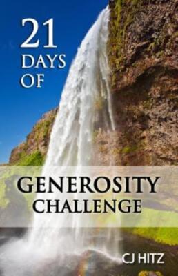 21 Days Of Generosity Challenge: Experiencing The Joy That Comes From A Giv...