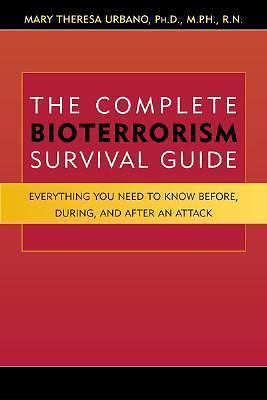 The Complete Bioterrorism Survival Guide: Everything You Need to Know Before,...