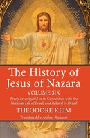 Theodor Keim | The History Of Jesus Of Nazara, Volume Six | Taschenbuch (2016)