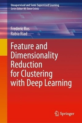 Feature and Dimensionality Reduction for Clustering with Deep Learning by Freder