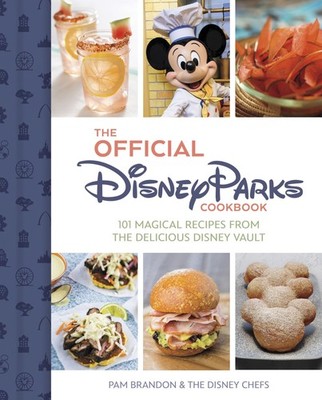 The Official Disney Parks Cookbook: 101 Magical Recipes from the Delicious D...