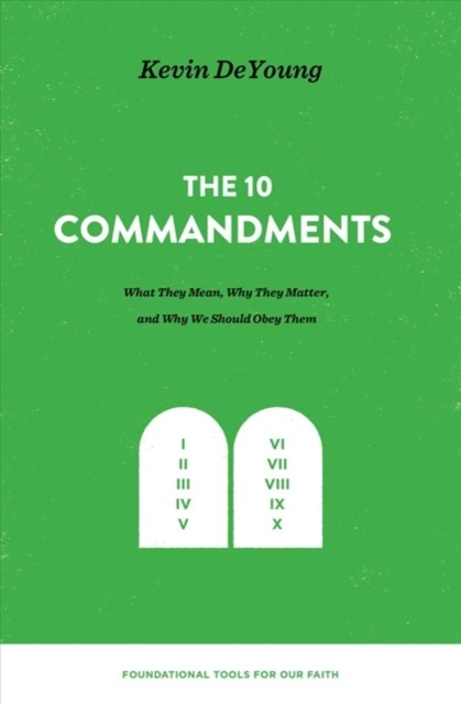 The Ten Commandments by Kevin DeYoung (Hardback Book)