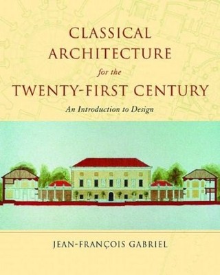 Classical Architecture for the Twenty-First Century: An Introduction to Desi...