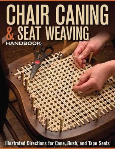 Chair Caning & Seat Weaving Handbook  : Illustrated Directions for Cane, Rush,
