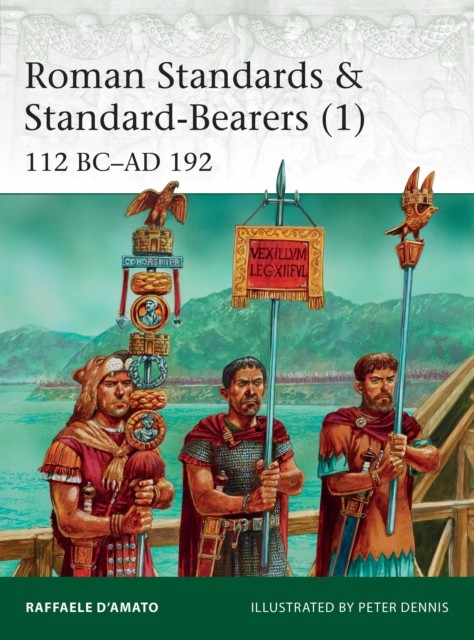 Roman Standards & Standard-Bearers (1) by Raffaele  D’Amato (Paperback Book)