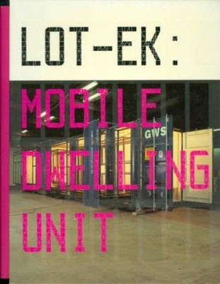 Lot-Ek: Mobile Dwelling Unit - Kronenberg, Robert|Scoates, Christopher|Betsk...