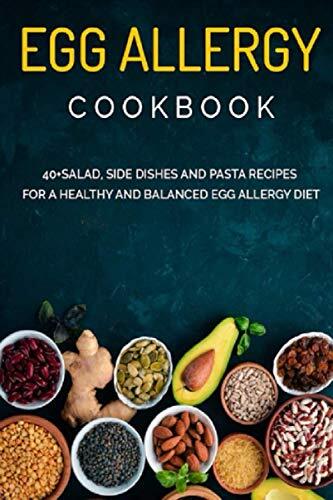 Egg Allergy Cookbook: 40+Salad, Side dishes and pasta recipes for a healthy ...