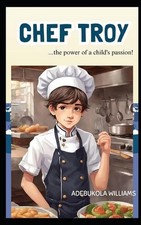 Chef Troy: ...power of a child's passion! by Adebukola Williams Paperback Book