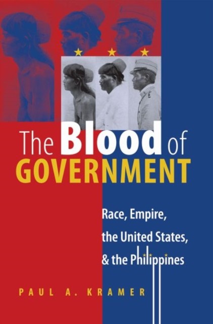 The Blood of Government – Race, Empire, the United States, and the Philippines