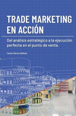 TRADE MARKETING EN ACCIÓN - Carlos Merino Beltrán - BRAND NEW