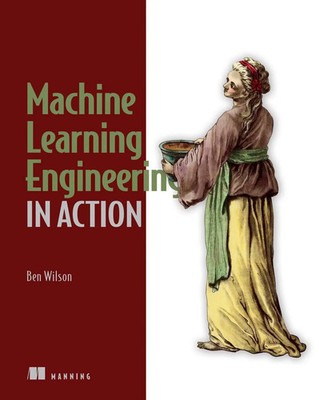 Ben Wilson | Machine Learning Engineering in Action | Taschenbuch | Englisch