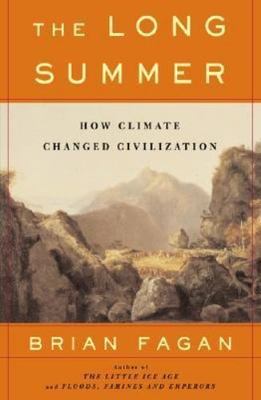 Long Summer : How Climate Changed Civilization by Brian Fagan (2004, Trade...