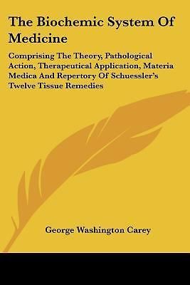 Biochemic System of Medicine : Comprising the Theory, Pathological ...