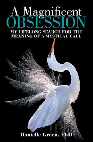 Magnificent Obsession : My Lifelong Search for the Meaning of a Mystical Call...