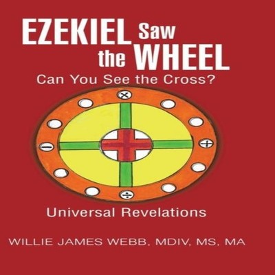 Ezekiel Saw the Wheel: Can You See the Cross? by Willie James Web
