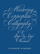 Mastering Copperplate Calligraphy: A Step-by-Step Manual Lettering, Calligr...